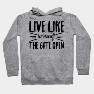 Live Like someone left The Gate Open Hoodie